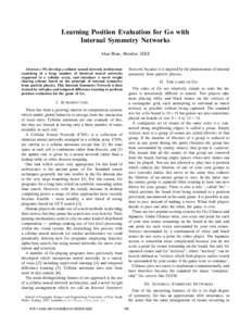 Learning Position Evaluation for Go with Internal Symmetry Networks Alan Blair, Member, IEEE Abstract— We develop a cellular neural network architecture consisting of a large number of identical neural networks