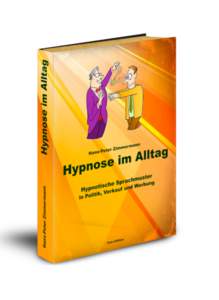 Hans-Peter Zimmermann  Hypnose im Alltag Hypnotische Sprachmuster in Politik, Verkauf und Werbung
