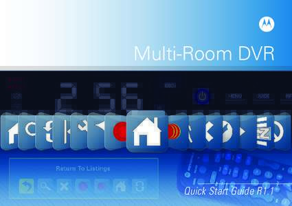 Multi-Room DVR  Quick Start Guide R1.1 Welcome to the Multi-Room DVR experience! With Multi-Room DVR you will now be able to watch, record, and