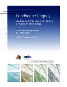 Landscape Legacy Landscape Architecture and Planning Between Art and Science Maastricht, the NetherlandsMay 2010 Gerrit J. Carsjens (Editor)