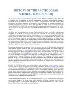 HISTORY OF THE ARCTIC OCEAN  SCIENCES BOARD (AOSB)  The Arctic Ocean Science Board (which merged with IASC in[removed]was established in May 1984 to fill a recognized need to coordinate the priorities and programs 