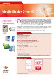 MAIN DISPLAY  Mobile Display Driver IC Solomon Systech offers a series of single-chip TFT LCD Driver ICs to support TFT display panels of a wide range of resolutions from QVGA to QHD, which are ideal for smartphone appli