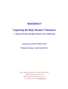 ‘BOOMNET’ Capturing the Baby Boomer Volunteers A Research Project into Baby Boomers and Volunteering Conducted by TEAM CONSULTANTS Principal Consultant - Judy Esmond, Ph.D.