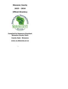 Shawano County 2015 – 2016 Official Directory Compiled by Rosemary Rueckert Shawano County Clerk
