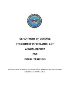DEPARTMENT OF DEFENSE FREEDOM OF INFORMATION ACT ANNUAL REPORT FOR FISCAL YEAR 2013