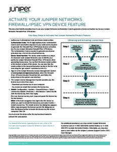 ACTIVATE YOUR JUNIPER NETWORKS FIREWALL/IPSEC VPN DEVICE FEATURE This document briefly describes how to use your Juniper Networks Authorization Code to generate a license activation key for your Juniper Networks Firewall