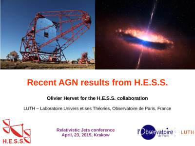 Recent AGN results from H.E.S.S. Olivier Hervet for the H.E.S.S. collaboration LUTH – Laboratoire Univers et ses Théories, Observatoire de Paris, France Relativistic Jets conference April, 23, 2015, Krakow