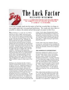 A ten-year scientific study into the nature of luck has revealed that, to a large extent, people make their own good and bad fortune. The results also show that it is possible to enhance the amount of luck that people en