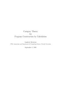 Category Theory for Program Construction by Calculation Lambert Meertens CWI, Amsterdam and Department of Computing Science, Utrecht University