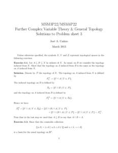 MSM3P22/MSM4P22 Further Complex Variable Theory & General Topology Solutions to Problem sheet 3 Jos´e A. Ca˜ nizo March 2013