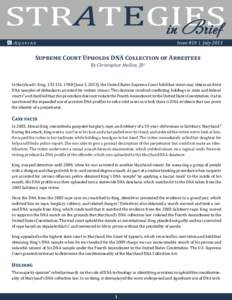 Issue #19 | JulySupreme Court Upholds DNA Collection of Arrestees By Christopher Mallios, JD1  In Maryland v. King, 133 S.CtJune 3, 2013), the United States Supreme Court held that states may obtain and te