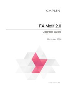FX Motif 2.0 Upgrade Guide December 2014 CONFIDENTIAL