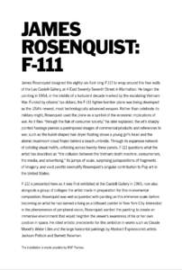 JAMES ROSENQUIST: F-111 James Rosenquist designed the eighty-six-foot-long F-111 to wrap around the four walls of the Leo Castelli Gallery, at 4 East Seventy-Seventh Street in Manhattan. He began the painting in 1964, in
