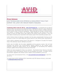 ______________________________________________________________  Press Release AVID TECHNOLOGIES NOW OFFERING Qi DEVELOPMENT TOOLS THAT SUPPORT THE LATEST WPC MEDIUM POWER STANDARDS _______________________________________