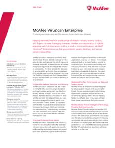 Data Sheet  McAfee VirusScan Enterprise Protect your desktops and file servers from malicious threats Keeping networks free from a wide range of threats—viruses, worms, rootkits, and Trojans—is more challenging than 