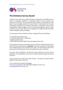 British Cartographic Society - The Ordnance Survey Award  The Ordnance Survey Award Ordnance Survey (OS) have provided the British Cartographic Society (BCS) with an award to encourage excellence in cartographic design a