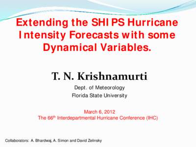 Extending the SHIPS Hurricane Intensity Forecasts with some Dynamical Variables. T. N. Krishnamurti Dept. of Meteorology