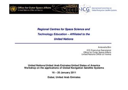 Regional Centres for Space Science and Technology Education – Affiliated to the United Nations Antonella Bini ICG Executive Secretariat Office for Outer Space Affairs
