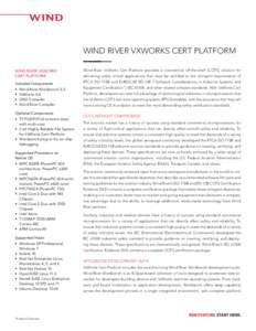 WIND RIVER VXWORKS CERT PLATFORM WIND RIVER VXWORKS CERT PLATFORM Wind River VxWorks Cert Platform provides a commercial off-the-shelf (COTS) solution for