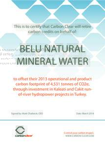 This is to certify that Carbon Clear will retire carbon credits on behalf of: BELU NATURAL MINERAL WATER to offset their 2013 operational and product