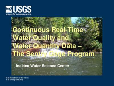 Continuous Real-Time Water Quality and Water Quantity Data – The Sentry Gage Program Indiana Water Science Center U.S. Department of the Interior