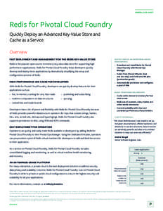 PIVOTAL DATA SHEET  Redis for Pivotal Cloud Foundry Quickly Deploy an Advanced Key-Value Store and Cache as a Service Overview
