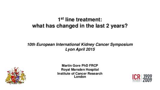 1st line treatment: what has changed in the last 2 years? 10th European International Kidney Cancer Symposium Lyon April 2015