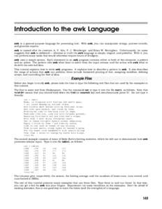 Introduction to the awk Language awk is a general-purpose language for processing text. With awk, you can manipulate strings, process records, and generate reports. awk is named after its creators: A. V. Aho, P. J. Weinb