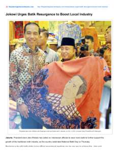 thejakartaglobe.beritasatu.com  http://thejakartaglobe.beritasatu.com/news/jokowi-urges-batik-resurgence-boost-local-industry/ Jokowi Urges Batik Resurgence to Boost Local Industry