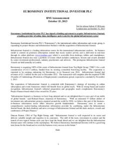 EUROMONEY INSTITUTIONAL INVESTOR PLC RNS Announcement October 15, 2013 Not for release beforehours London time on October 15, 2013 Euromoney Institutional Investor PLC has signed a binding agreement to acquire Inf