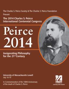 The Charles S. Peirce Society & The Charles S. Peirce Foundation Present The 2014 Charles S. Peirce International Centennial Congress