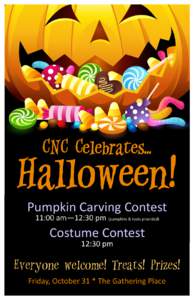 CNC Celebrates...  Halloween! Pumpkin Carving Contest 11:00 am—12:30 pm (pumpkins & tools provided)