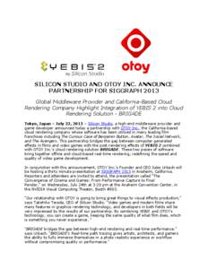 SILICON STUDIO AND OTOY INC. ANNOUNCE PARTNERSHIP FOR SIGGRAPH 2013 Global Middleware Provider and California-Based Cloud