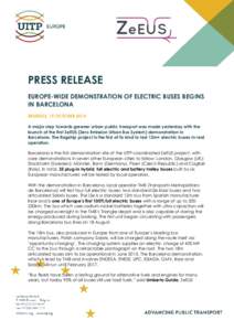 PRESS RELEASE EUROPE-WIDE DEMONSTRATION OF ELECTRIC BUSES BEGINS IN BARCELONA BRUSSELS, 15 OCTOBER 2014 A major step towards greener urban public transport was made yesterday with the launch of the first ZeEUS (Zero Emis