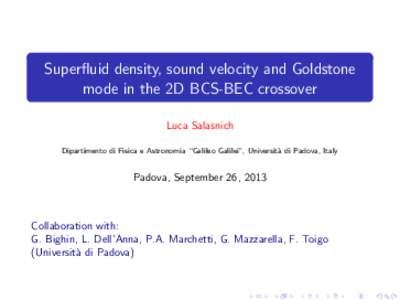 Superfluid density, sound velocity and Goldstone mode in the 2D BCS-BEC crossover Luca Salasnich Dipartimento di Fisica e Astronomia “Galileo Galilei”, Universit` a di Padova, Italy