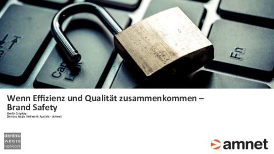 Wenn	Eﬃzienz	und	Qualität	zusammenkommen	–		 Brand	Safety	 Greta	Csipkay, Dentsu	Aegis	Network	Austria	-	Amnet		  Wich%g		bei	Display	ADV-