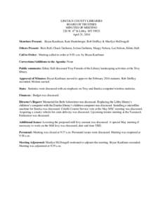 LINCOLN COUNTY LIBRARIES BOARD OF TRUSTEES MINUTES OF MEETING 220 W. 6th St Libby, MTApril 21, 2016 Members Present: Bryan Kaufman, Kate Huntsberger, Rob Dufficy & Marilyn McDougall