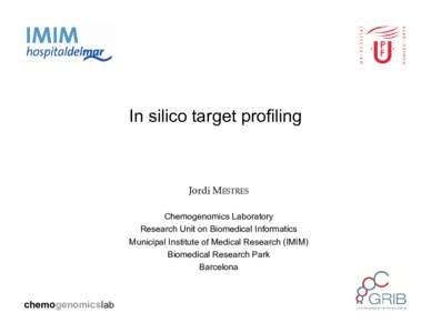 In silico target profiling  Jordi MESTRES Chemogenomics Laboratory Research Unit on Biomedical Informatics Municipal Institute of Medical Research (IMIM)