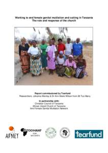 Working to end female genital mutilation and cutting in Tanzania The role and response of the church Report commissioned by Tearfund Researchers: Johanna Waritay & Dr Ann-Marie Wilson from 28 Too Many In partnership with