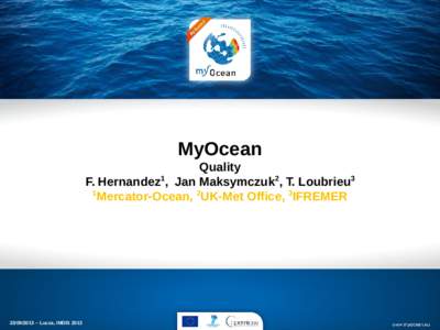 MyOcean Quality F. Hernandez1, Jan Maksymczuk2, T. Loubrieu3 1 Mercator-Ocean, 2UK-Met Office, 3IFREMER