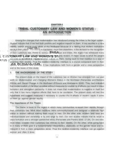 CHAPTER-1  TRIBAL CUSTOMARY LAW AND WOMENS STATUS : AN INTRODUCTION Among the changes that modernisation has introduced among the tribes is the legal system. Studies indicate that it has had both positive and negative 