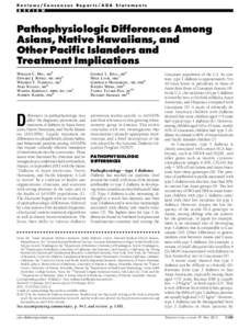 Reviews/Consensus Reports/ADA Statements R E V I E W Pathophysiologic Differences Among Asians, Native Hawaiians, and Other Paciﬁc Islanders and