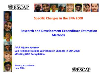 Specific Changes in the SNA 2008 Research and Development Expenditure-Estimation Methods Alick Mjuma Nyasulu Sub-Regional Training Workshop on Changes in SNA 2008 affecting GDP Compilation.