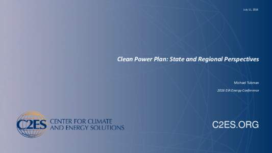July 11, 2016  Clean Power Plan: State and Regional Perspectives Michael Tubman 2016 EIA Energy Conference