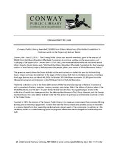 FOR IMMEDIATE RELEASE  Conway Public Library Awarded $3,000 From Gibson Woodbury Charitable Foundation to Continue work on the Papers of Samuel Bemis Conway, NH – June 23, 2016 – The Conway Public Library was recentl