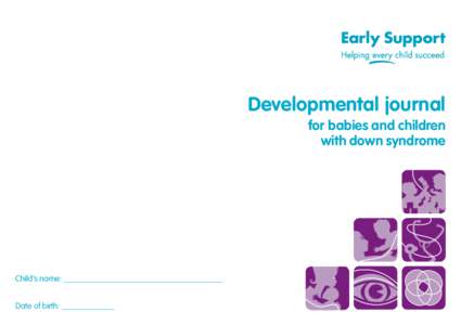 Developmental journal for babies and children with down syndrome Child’s name: Date of birth: