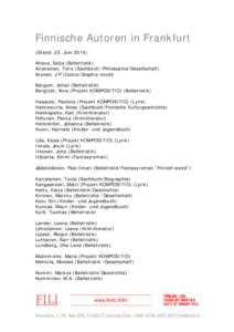 Finnische Autoren in Frankfurt (Stand: 25. Juni[removed]Ahava, Selja (Belletristik) Airaksinen, Timo (Sachbuch /Philosophie/Gesellschaft) Aronen, J P (Comic/Graphic novel) Bargum, Johan (Belletristik)