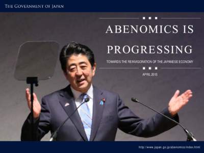 ABENOMICS IS PROGRESSING TOWARDS THE REINVIGORATION OF THE JAPANESE ECONOMY APRILh t t p : / / w w w . j a p a n . g o . j p / a b e n om i cs / i nd e x . ht m l