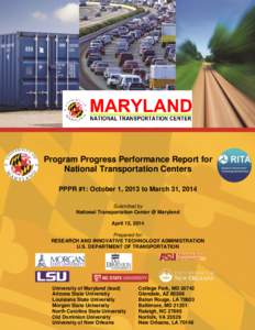 Program Progress Performance Report for National Transportation Centers PPPR #1: October 1, 2013 to March 31, 2014 Submitted by National Transportation Center @ Maryland April 15, 2014