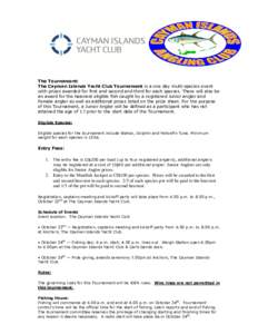 The Tournament: The Cayman Islands Yacht Club Tournament is a one day multi-species event with prizes awarded for first and second and third for each species. There will also be an award for the heaviest eligible fish ca